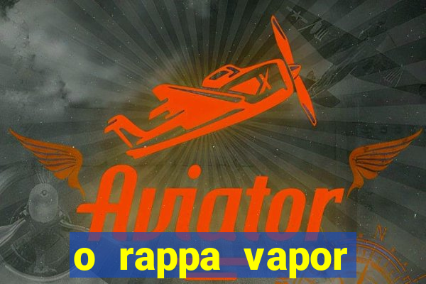 o rappa vapor barato letra